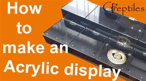 How To Build An Acrylic Display For Reptile Shows Youtube