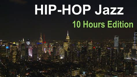 Hip Hop Jazz And Hip Hop Jazz Instrumental 10 Hours Of Hip Hop Jazz