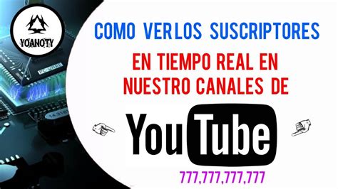 Como Ver Los Suscriptores En Tiempo Real En Nuestro Canales De You Tube