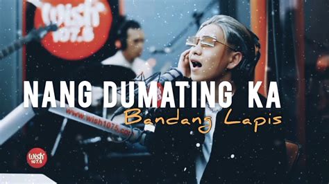 Nang Dumating Ka 2022 Version Bandang Lapis Lyrics Video