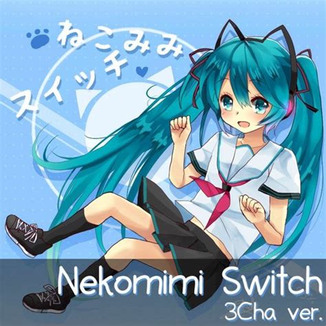 Stream Hatsune Miku Nekomimi Switch 3cha Ver By Chaiyokung