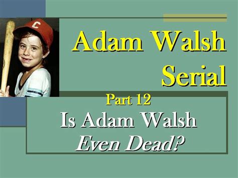 Adam Walsh Serial Part 12 Is Adam Walsh Even Dead On Vimeo