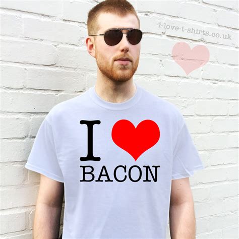 I Love Bacon T Shirt I Love T Shirts