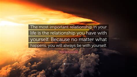 Diane Von Furstenberg Quote “the Most Important Relationship In Your Life Is The Relationship