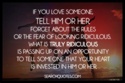 Only once in your life, i truly believe, you find someone who can completely turn your world around. QUOTES ABOUT BEING SCARED TO TELL SOMEONE YOU LOVE THEM ...