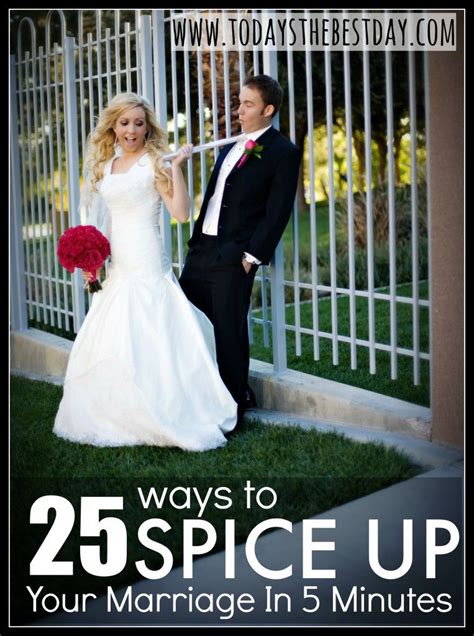 25 Ways To Spice Up Your Marriage In 5 Minutes Todays The Best Day Marriage Romance