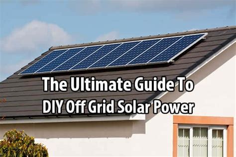 Our panels can provide your home with clean, reliable energy. The Ultimate Guide To DIY Off Grid Solar Power