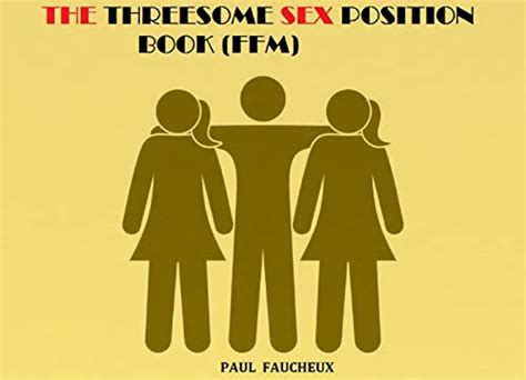 The Threesome Sex Position Book Ffm Ebook Faucheux Paul Amazon Co