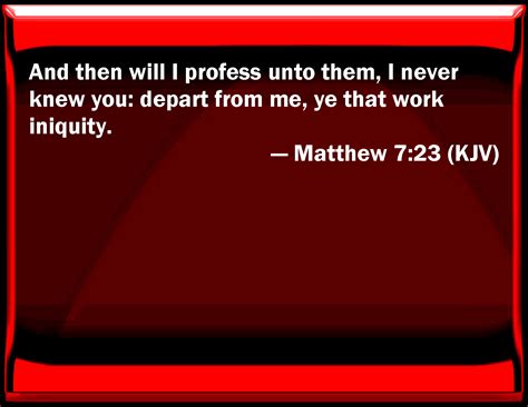 Matthew 723 And Then Will I Profess To Them I Never Knew You Depart