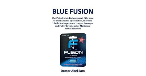Blue Fusion The Potent Male Enhancement Pill Used To Treat Erectile