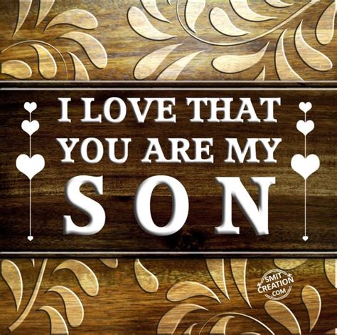 Whew, i'm so happy about that fact that i researched a few verses for when i'm tired. I LOVE THAT YOU ARE MY SON - SmitCreation.com