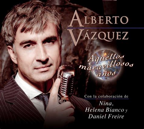 Alberto Vázquez Actor Y Cantante Web Oficial Discografía