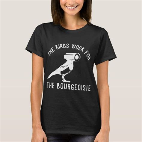 The Birds Work For The Bourgeoisie T Shirt Shirt Designs Shirts T Shirt