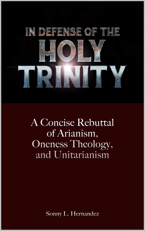 In Defense Of The Holy Trinity A Concise Rebuttal Of Arianism Oneness