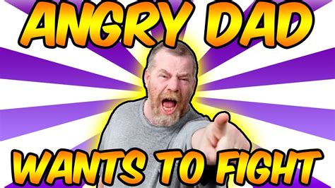 Angry Dad Wants To Fight Me Youtube