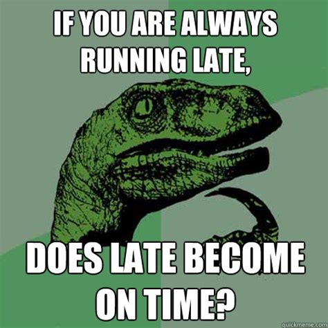 If You Are Always Running Late Does Late Become On Time