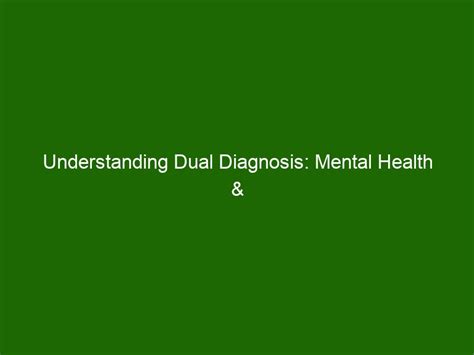 Understanding Dual Diagnosis Mental Health And Addiction Recovery