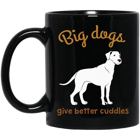 Funny Dog Mug Big Dogs Give Better Cuddles Coffee Mug Tea Mug L3mgjan6 83