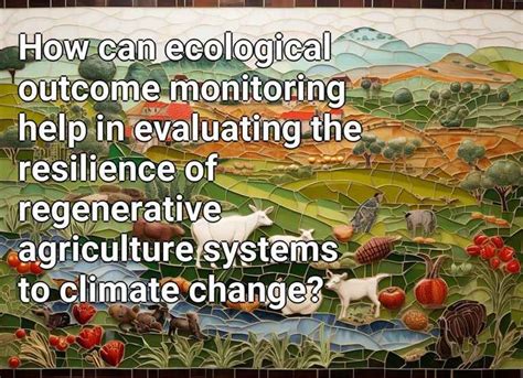How Can Ecological Outcome Monitoring Help In Evaluating The Resilience Of Regenerative