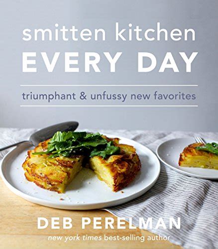 Smitten Kitchen Every Day Triumphant And Unfussy New Favorites A