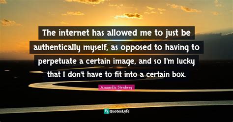 The Internet Has Allowed Me To Just Be Authentically Myself As Oppose Quote By Amandla