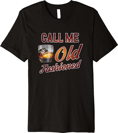 Call Me Old Fashioned T Shirt Drink Tee Clothing