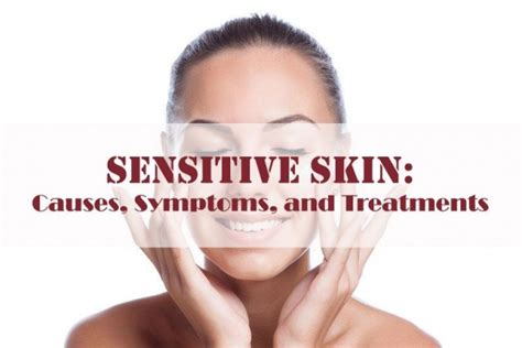 Sensitive Skin Causes Symptoms And Treatments