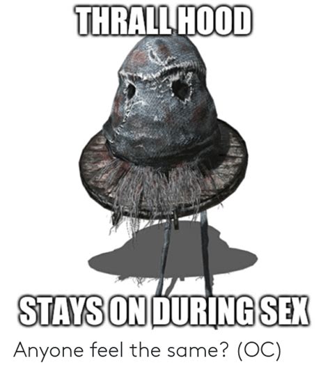 Thrall Hood Stays On During Sex Anyone Feel The Same Oc Sex Meme On Meme