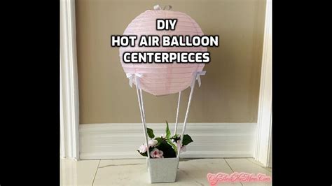 Diy Hot Air Balloon Centerpieces Youtube