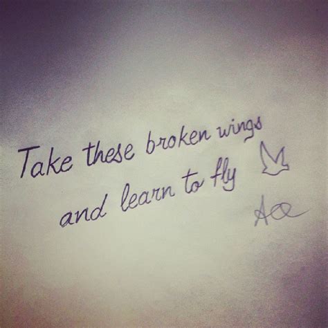 But more than just a frustrating summer vacay pastime, this quote was a lesson in. #Quote Take these broken wings and learn to fly #Tattoo #D… | Flickr