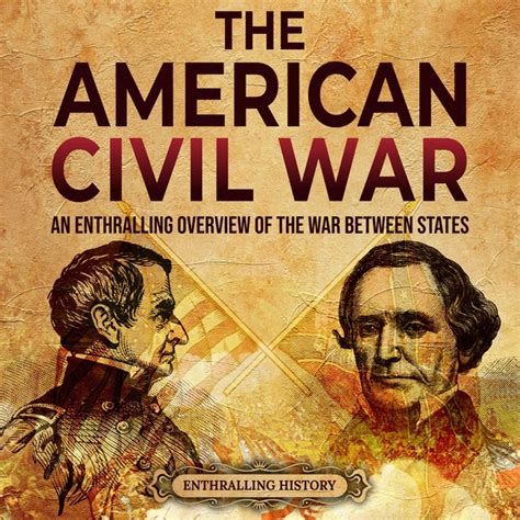 The American Civil War An Enthralling Overview Of The War Between