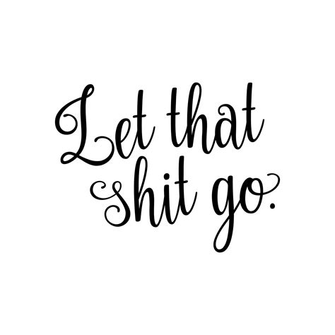 Let That Shit Go Vinyl Decal Sticker Move On Motivation Etsy