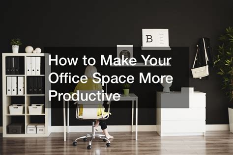 How To Make Your Office Space More Productive Schumm