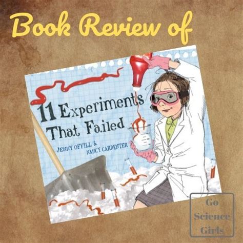 11 Experiments That Failed Book Review Go Science Girls Science