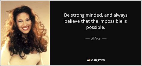 Selena Quote Be Strong Minded And Always Believe That The Impossible