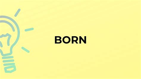 What Is The Meaning Of The Word Born Youtube