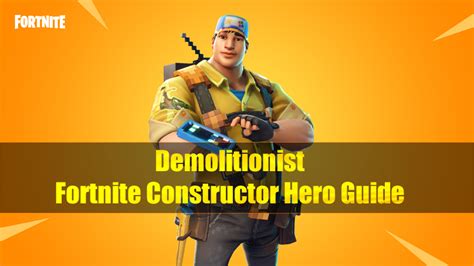 The Most Complete Fortnite Constructor Hero Guide Demolitionist