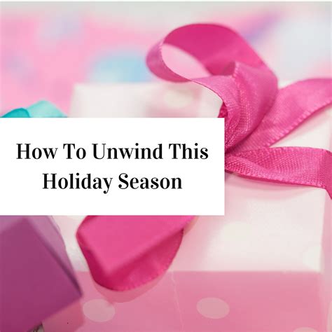 how to unwind this holiday season