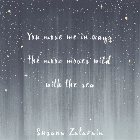 You Move Me In Ways The Moon Moves Wild With The Sea Love Words