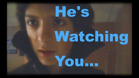Hes Watching You Youtube