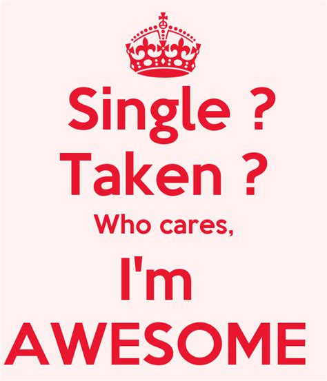 Single Taken Who Cares Im Awesome Poster Elza Keep Calm O Matic