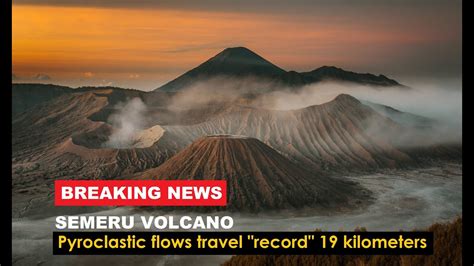 Semeru Volcano Produces Pyroclastic Flows 19 Kilometers Long And Massive Lahars Youtube