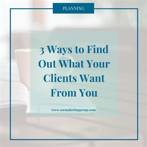 3 Ways To Find Out What Your Clients Want From You Cor Marketing Group