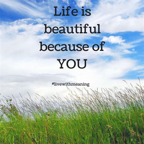 Life Is Beautiful Because Of You Life Is Beautiful Inspirational