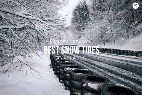 Winter Ready The 6 Best Snow Tires Hiconsumption