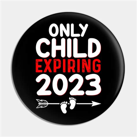 Only Child Expiring 2023 Only Child Expiring 2023 Pin Teepublic