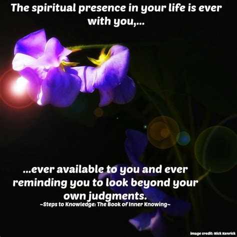 The Spiritual Presence In Your Life Is Ever With You Ever Available To You And Ever Reminding