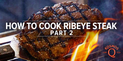 How To Cook Ribeye Steak Part 2 Kosmos Q Bbq Products And Supplies