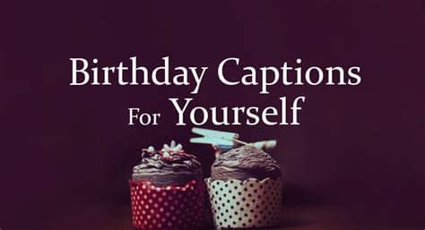 Include these beautiful captions with your the relationship between a brother and a sister is the beautiful blend of different colors. Birthday Captions for Yourself - Happy Birthday To Myself