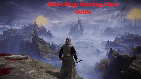 Elden Ring Best Starting Classes Pvp And Pve Veryali Gaming